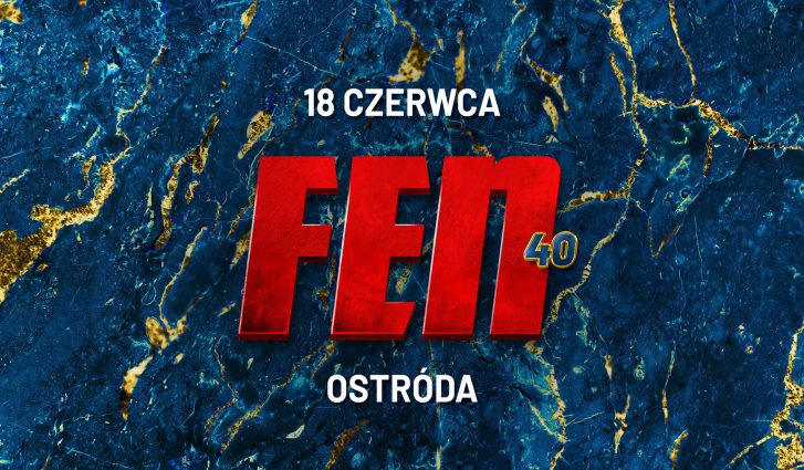ZNAMY DATĘ I LOKALIZACJĘ GALI FEN 40!